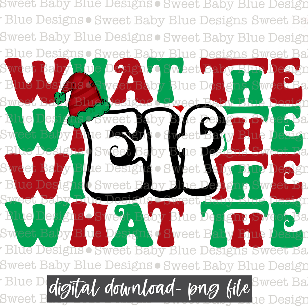 What the Elf- Christmas- 2021- PNG file- Digital Download