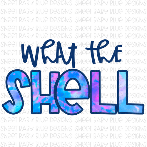 What the shell- PNG file- Digital Download