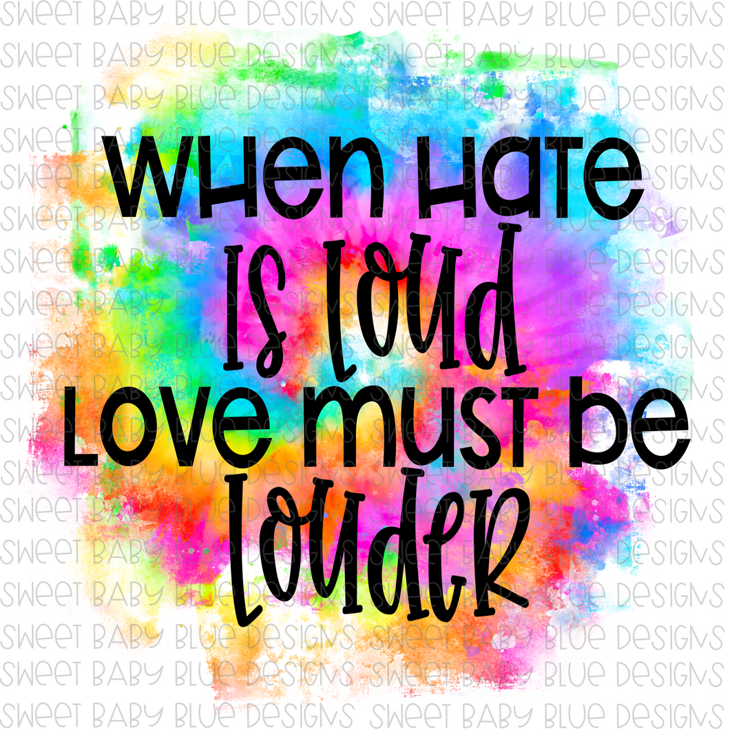 When hate is loud love must be louder- Watercolor background- PNG file- Digital Download
