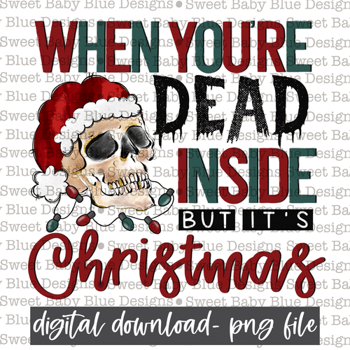 When you're dead inside but it's Christmas- Christmas -PNG file- Digital Download