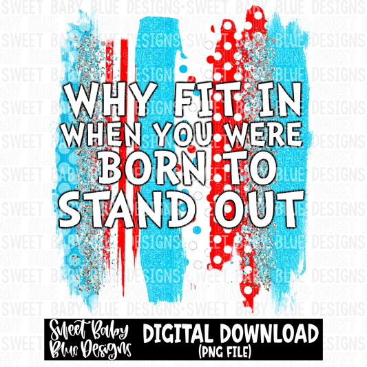 Why fit in when you were born to stand out - 2023 - PNG file- Digital Download