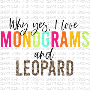Why yes I love monograms and Leopard- PNG file- Digital Download