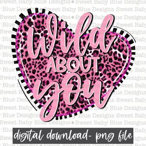Wild about you- Valentine's Day- PNG file- Digital Download