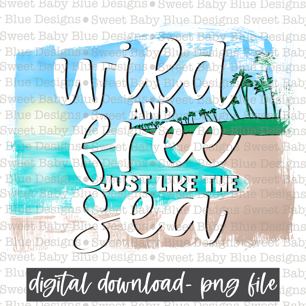 Wild and free like the sea- Summer- PNG file- Digital Download