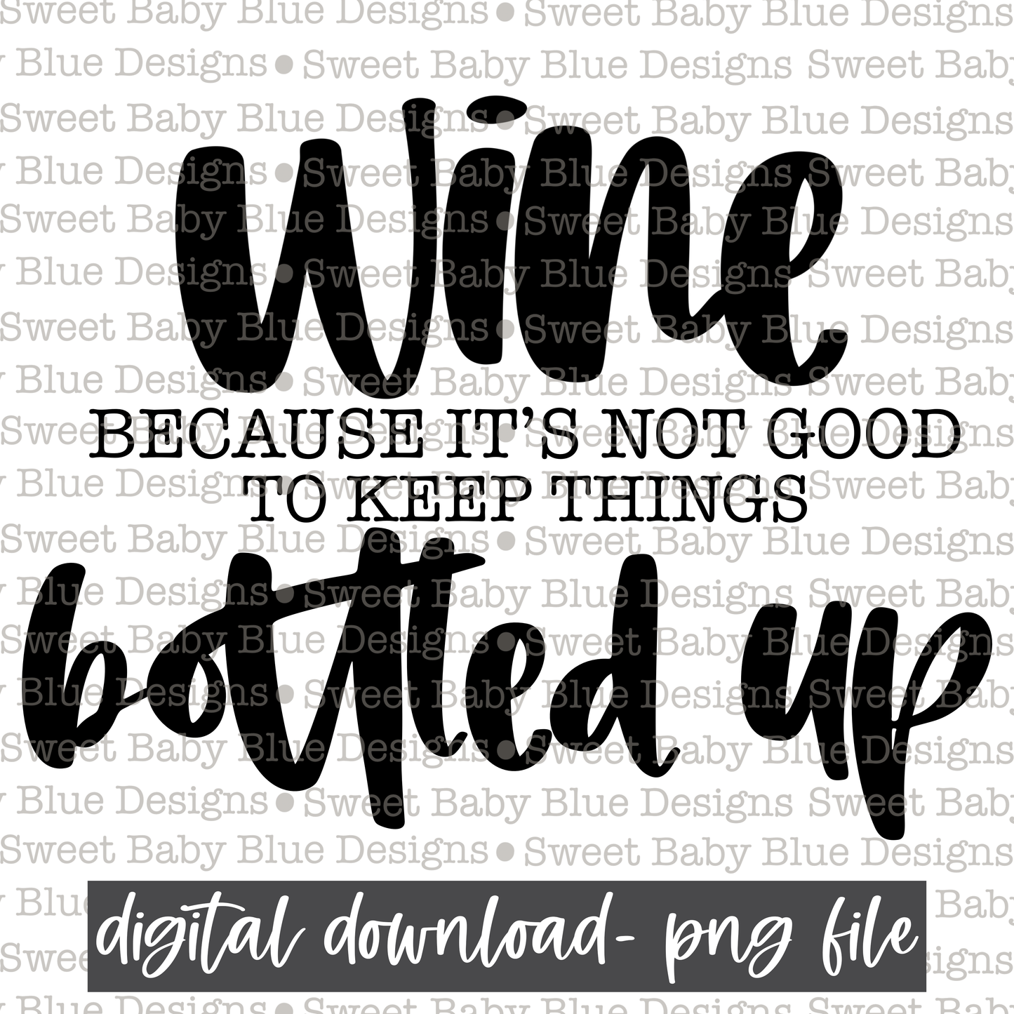 Wine because it's not good to keep things bottled up - 2021- PNG file- Digital Download