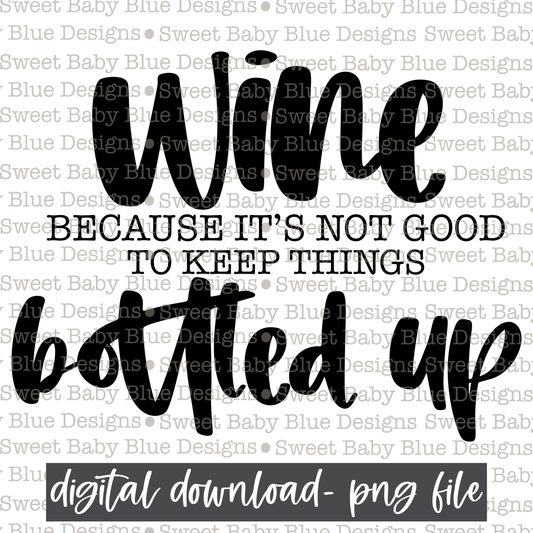 Wine because it's not good to keep things bottled up - 2021- PNG file- Digital Download