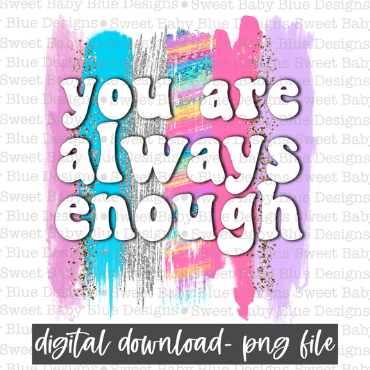 You are always enough- Brushstroke- PNG file- Digital Download