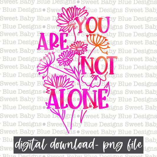 You are not alone- Mental Health- 2021- PNG file- Digital Download