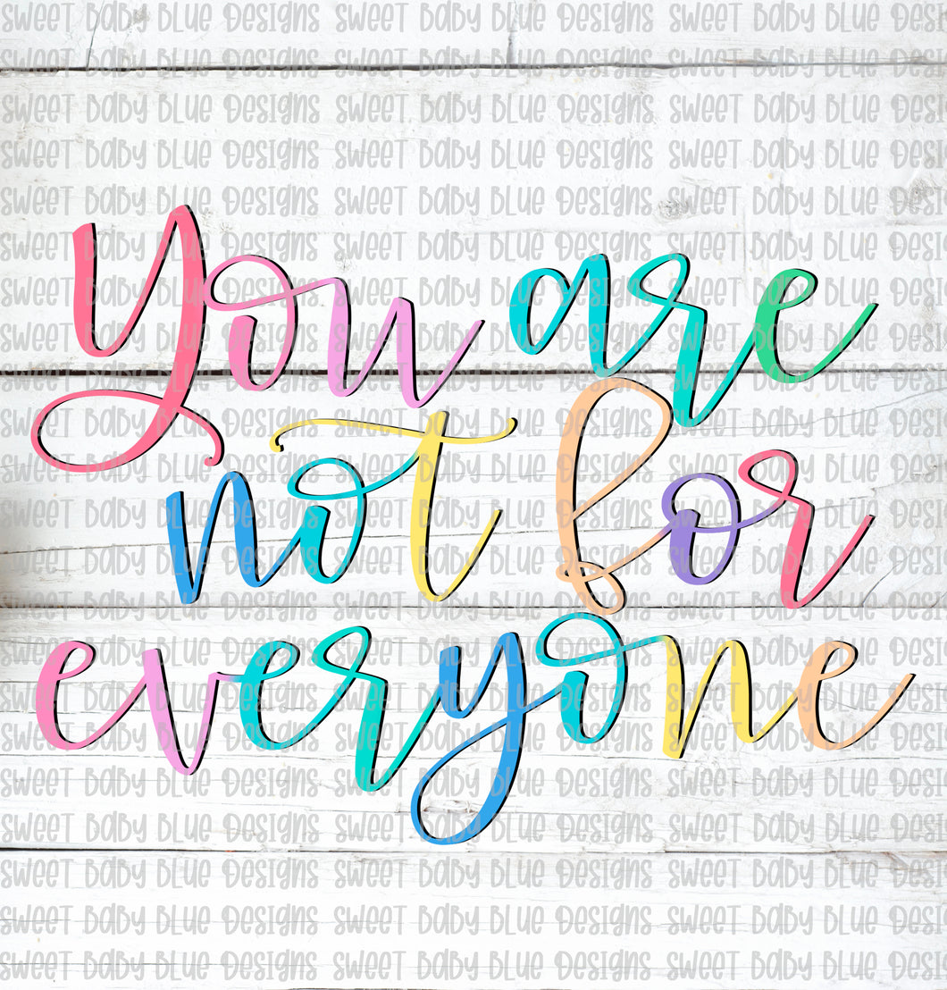 You are not for everyone- PNG file- Digital Download