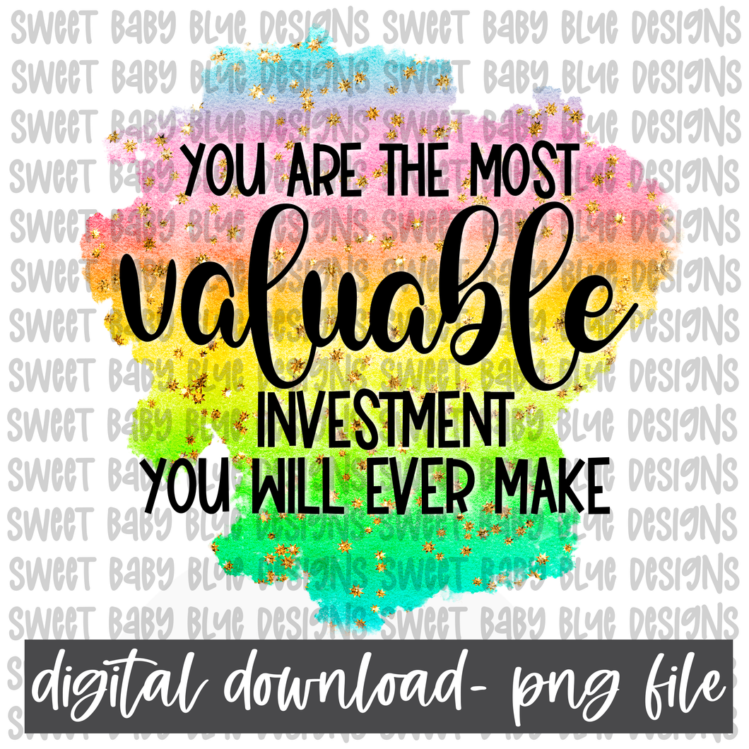 You are the most valuable investment you will ever make- PNG file- Digital Download