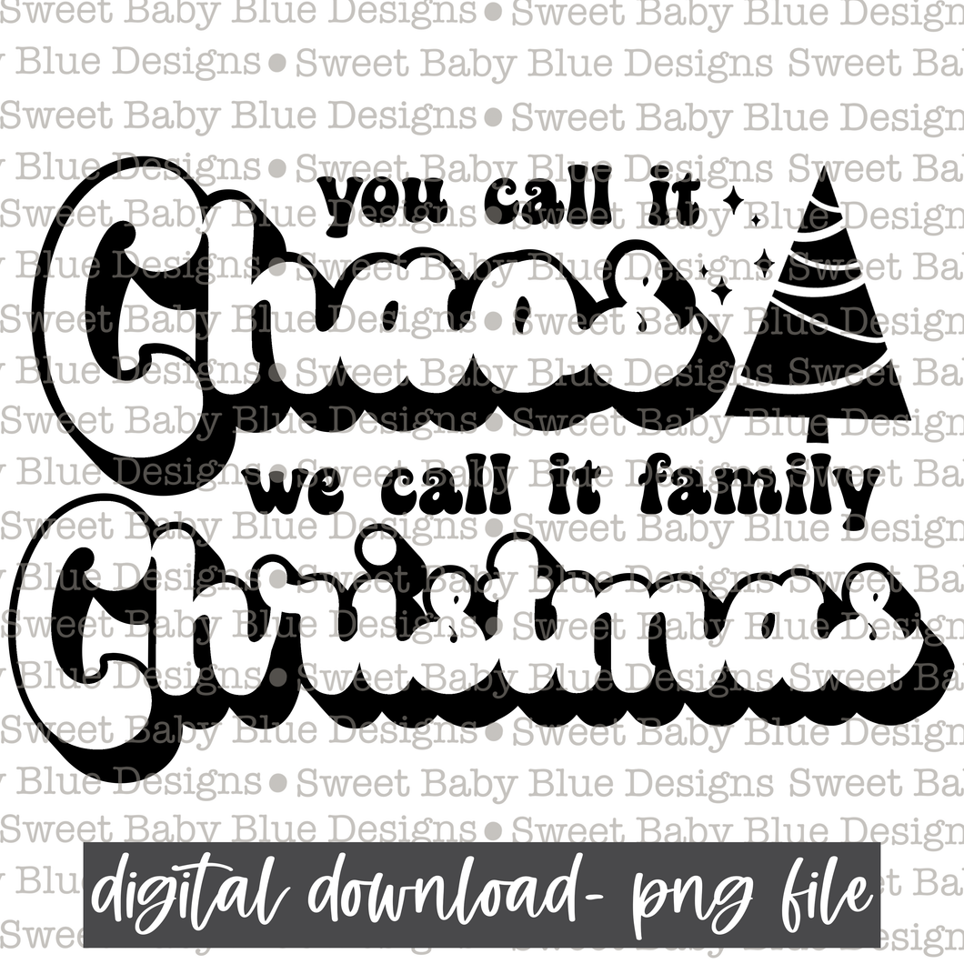 You call it chaos we call it family Christmas- Single color- Christmas -  PNG file- Digital Download