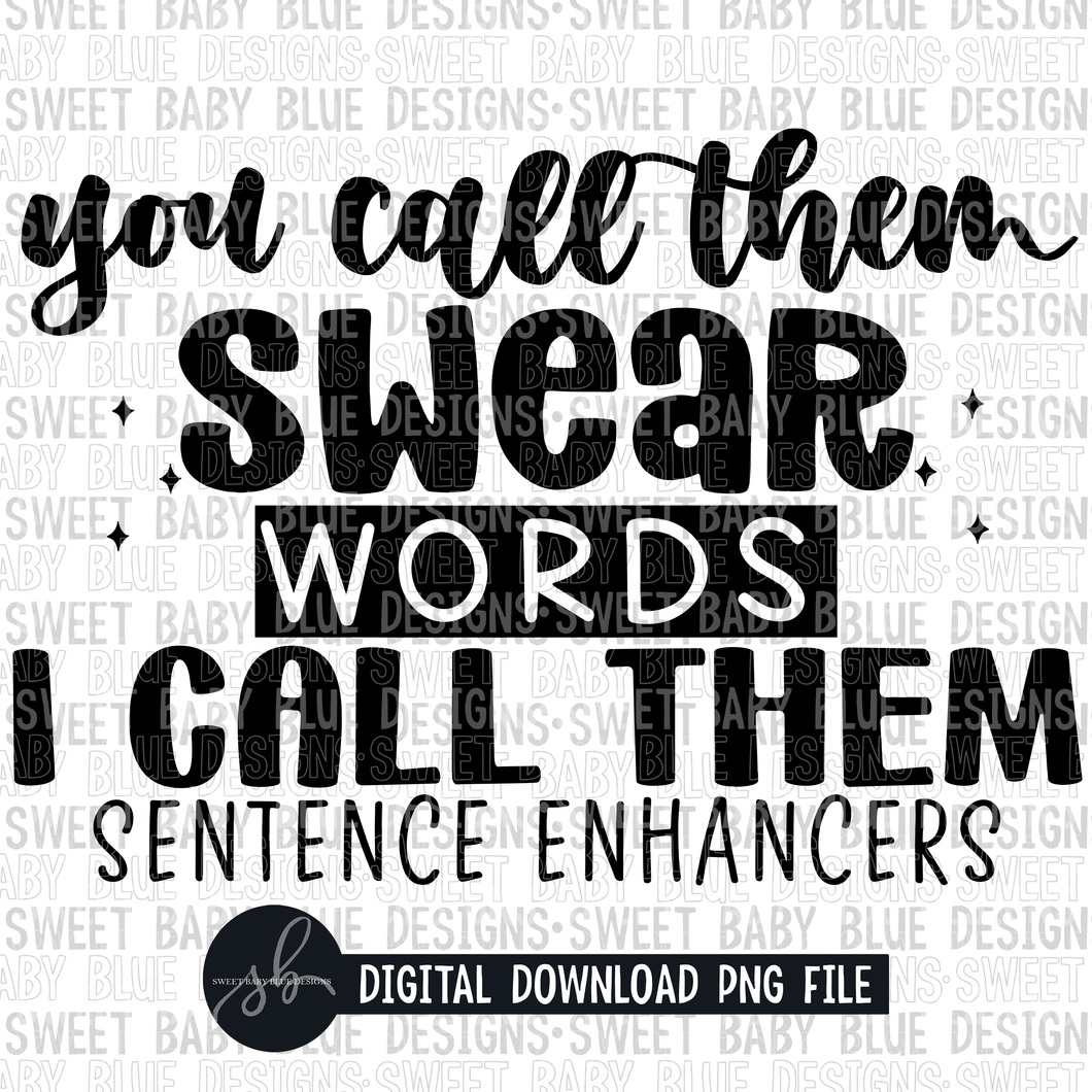 You call them swear words I call them sentence enhancers- 2022- PNG file- Digital Download