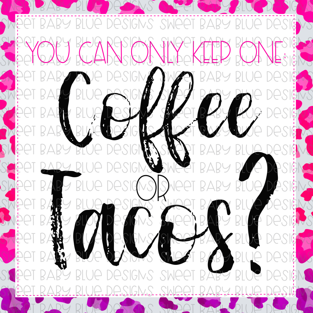 You can only keep one Coffee or Tacos- Pink Leopard- Interactive Post- PNG file- Digital Download
