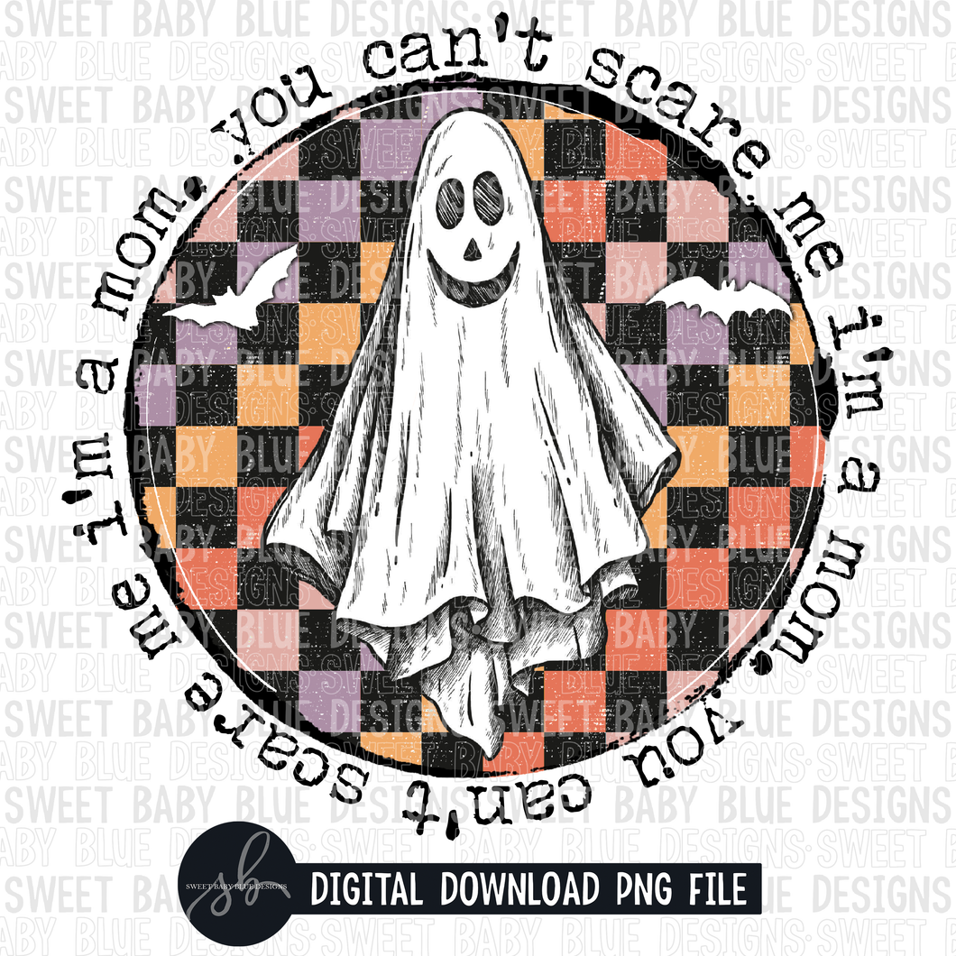 You can't scare me I'm a mom- Halloween- 2022 - PNG file- Digital Download