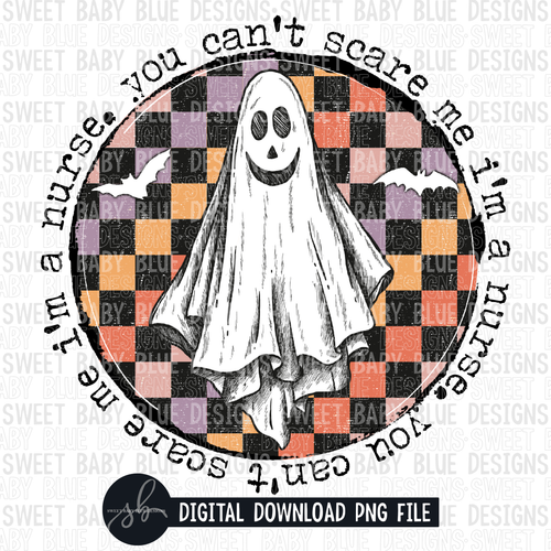 You can't scare me I'm a nurse- Halloween- 2022 - PNG file- Digital Download