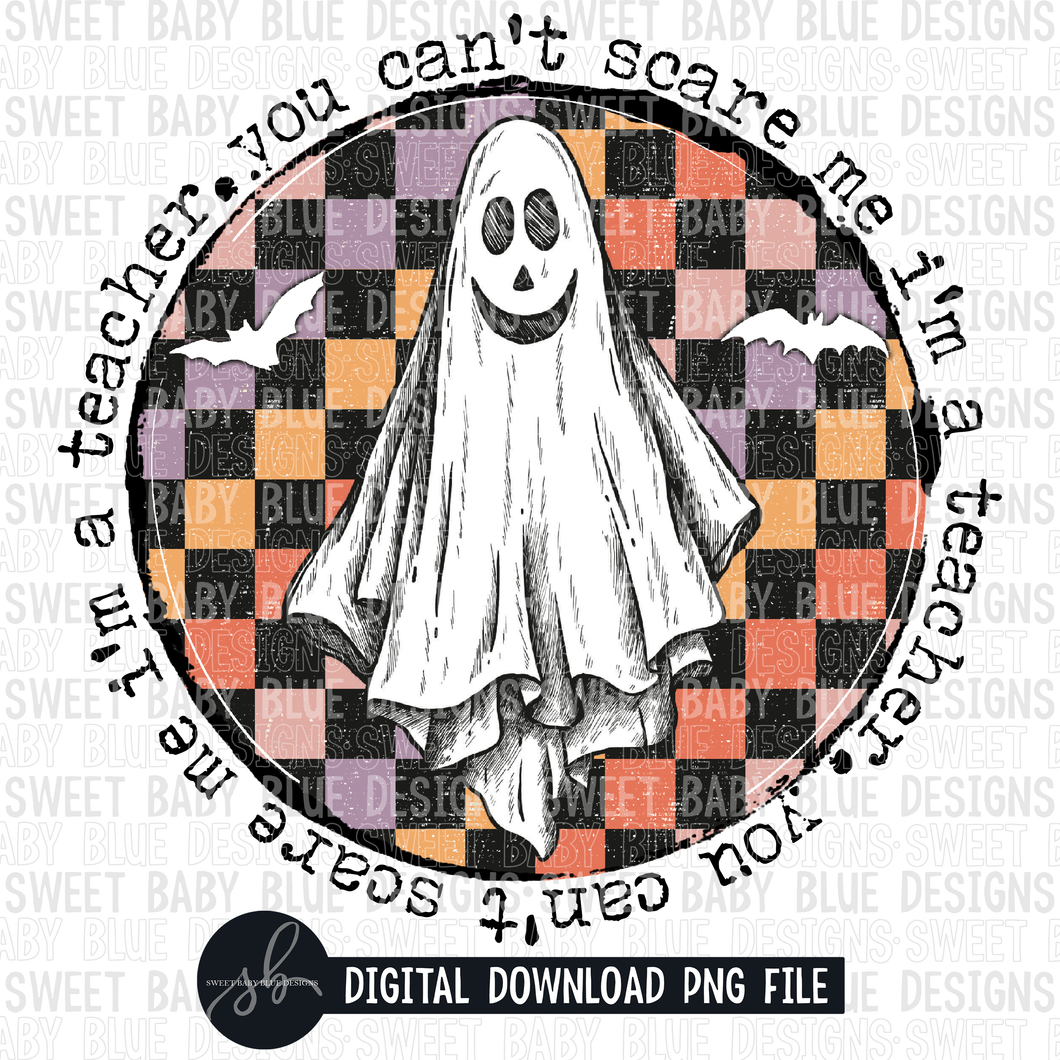 You can't scare me I'm a teacher- Halloween- 2022 - PNG file- Digital Download