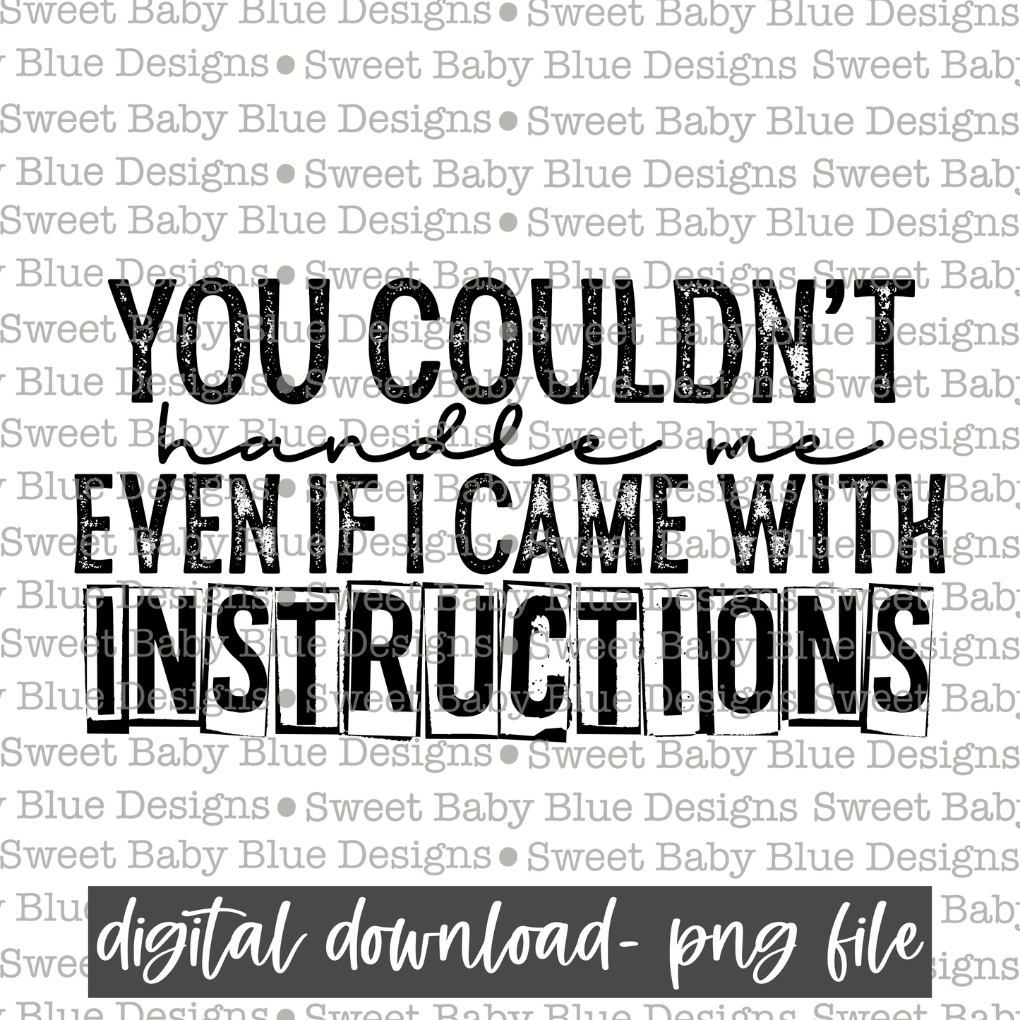 You couldn't handle me even if I came with instructions- Single color- 2021- PNG file- Digital Download