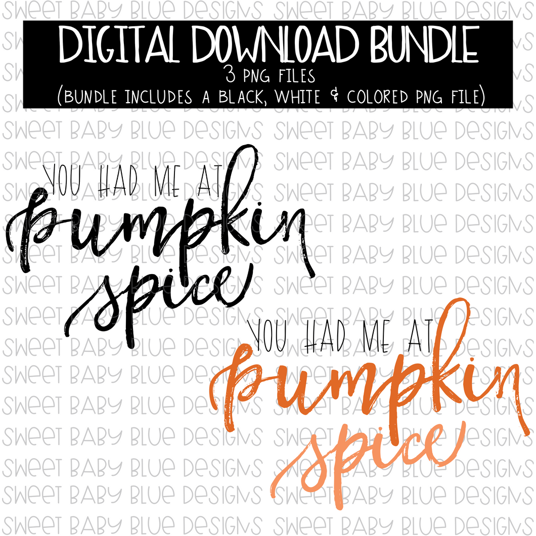 You had me at Pumpkin Spice- Fall- PNG file- Digital Download