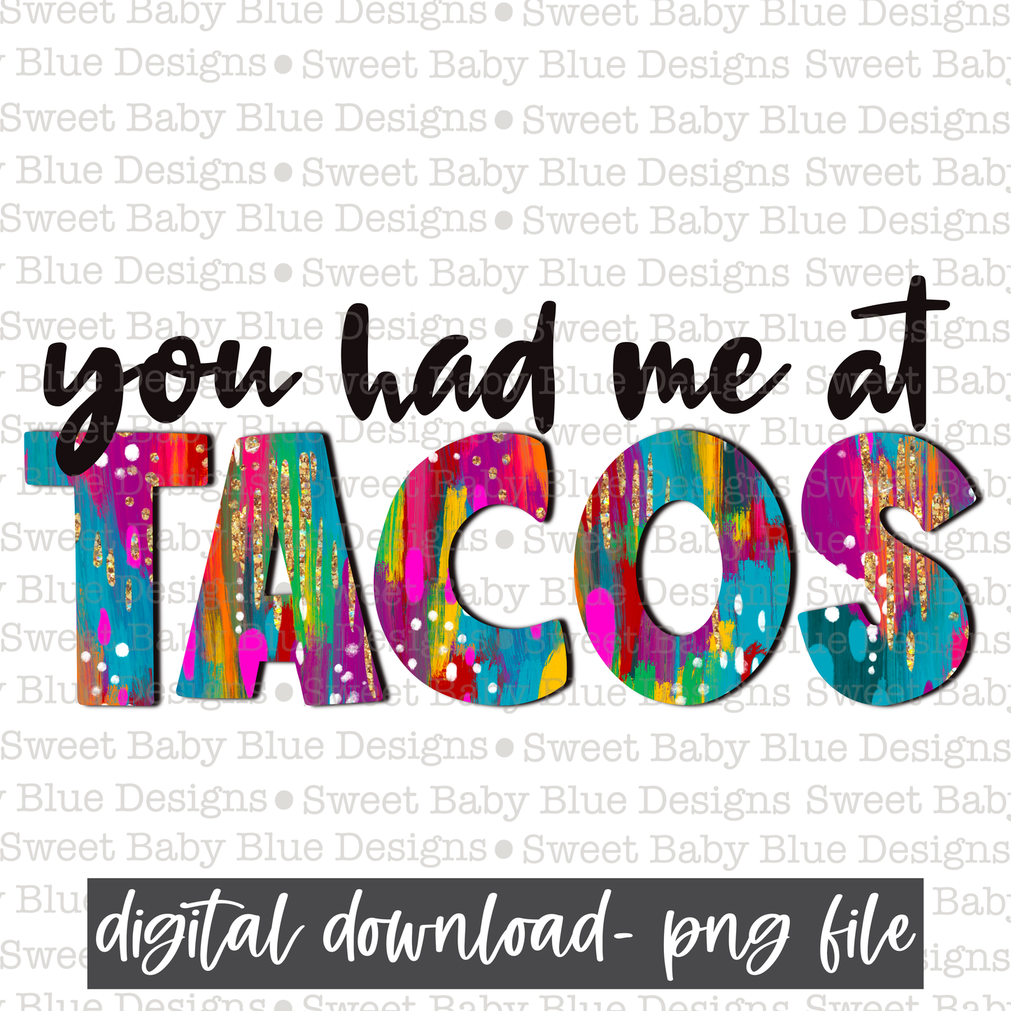 You had me at Tacos- 2021- PNG file- Digital Download
