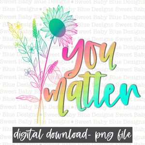 You matter- Flower- Mental Health - PNG file- Digital Download