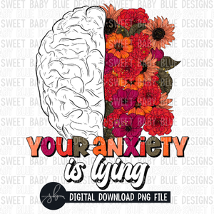 Your anxiety is lying- 2022 - PNG file- Digital Download