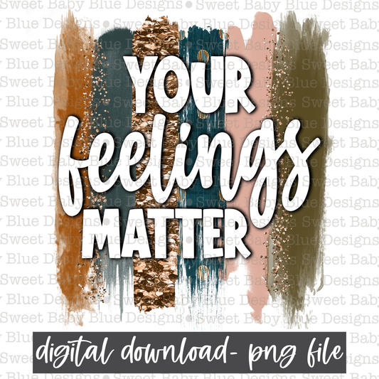 Your feelings matter- PNG file- Digital Download