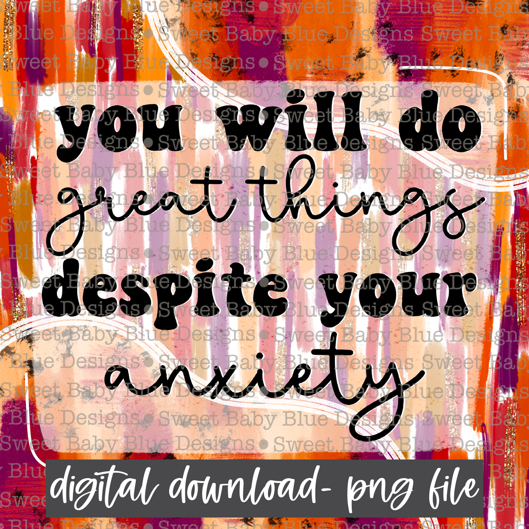 You will do great things despite your anxiety- Interactive post- 2021- PNG file- Digital Download