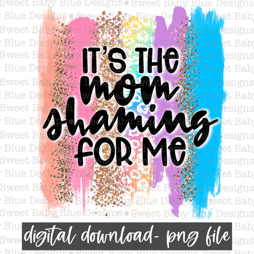 It's the mom shaming for me - PNG file- Digital Download