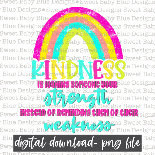 Kindness is loaning someone your strength instead of reminding them of their weakness - Kindness - 2021- PNG file- Digital Download