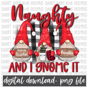 Naughty and I Gnome it- Christmas- PNG file- Digital Download