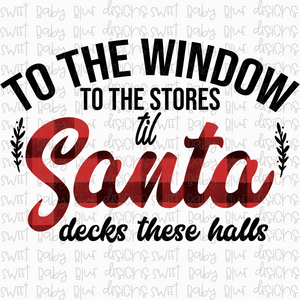 From the window to the stores till santa decks these halls- Christmas-PNG file- Digital Download